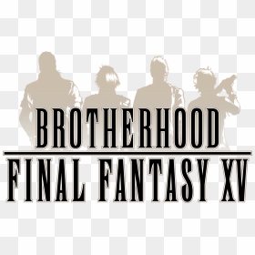 Final Fantasy Xv - Final Fantasy 15 Brotherhood, HD Png Download - final fantasy 15 logo png