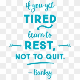 If You Are Tired Learn To Rest Not To Quit, HD Png Download - banksy png