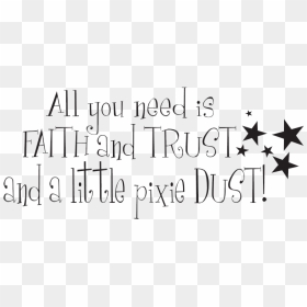 Quotes About Faith Png - All You Need Is Faith Trust And Pixie Dust Png, Transparent Png - faith png