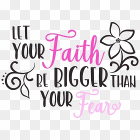 Faith Bigger Than Fear Png - Let Your Faith Be Bigger Than Fear, Transparent Png - faith png