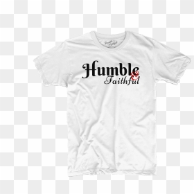 Humble & Faithful, HD Png Download - white t-shirt png