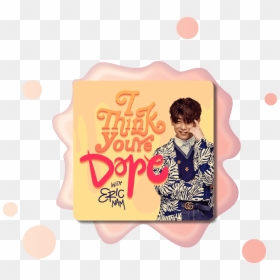 Eric Nam I Think You Re Dope, HD Png Download - dope png
