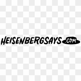 Heisenberg Says - Calligraphy, HD Png Download - breaking bad png