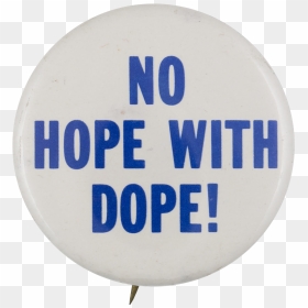 No Hope With Dope Cause Button Museum - Circle, HD Png Download - dope png