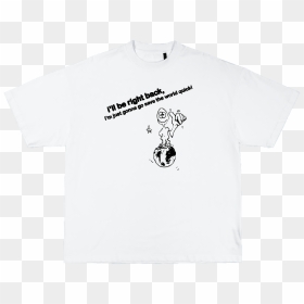 Image Of Be Right Back Tshirt- White, HD Png Download - we'll be right back png