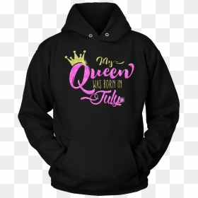 My Queen Was Born In July Gold Crown Glittery Birthday - Hoodie, HD Png Download - gold queen crown png