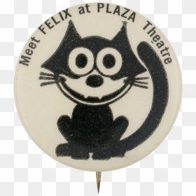 Meet Felix At The Plaza Theatre Entertainment Button - Cartoon, HD Png Download - felix the cat png
