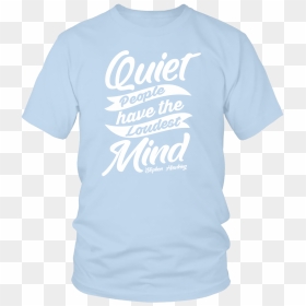 "quiet People Have The Loudest Mind - Active Shirt, HD Png Download - stephen hawking png