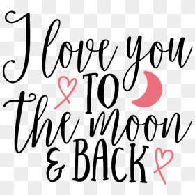 I Love You To The Moon And Back Png Image - Calligraphy, Transparent Png - back png