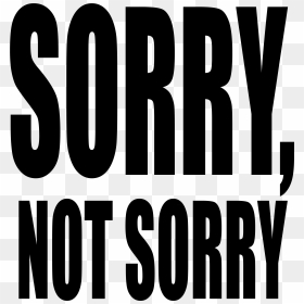 Sorry Not Sorry Png, Transparent Png - sorry png