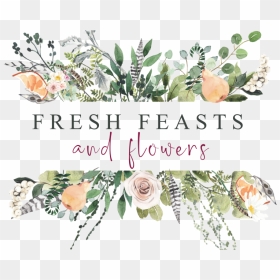 Fresh Feasts And Flowers - Garden Roses, HD Png Download - wild flowers png