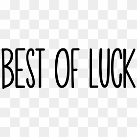 Transparent Good Luck Png - All The Best Clip Art, Png Download - best of luck png