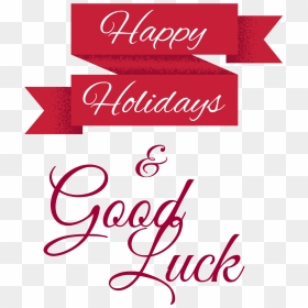 Happy Holidays And Good Luck - Good Luck And Happy Holidays, HD Png Download - best of luck png