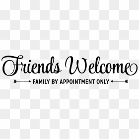 Friends Welcome Family By Appointment Wall Decal - Calligraphy, HD Png Download - friends png text
