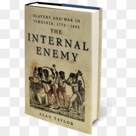Fth Alan Taylor Reverse - The Internal Enemy: Slavery And War In Virginia, 1772-1832, HD Png Download - slave png