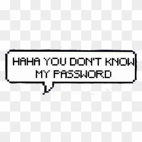 Haha You Don T Know My Password Lockscreen , Png Download - Ha Ha Ha You Don T Know My Password Wallpaper Hd, Transparent Png - haha png
