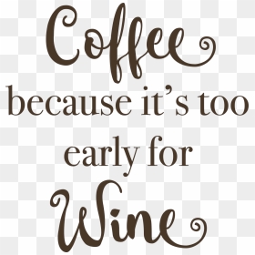 Coffee, Because It"s Too Early For Wine Svg Cut File - Coffee Because Adulting Is Hard Svg, HD Png Download - wine stain png