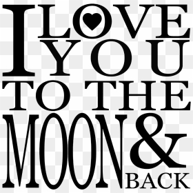 I Love You To The Moon And Back Png Image Background - Love You To The Moon And Back Black And White, Transparent Png - kalash png images