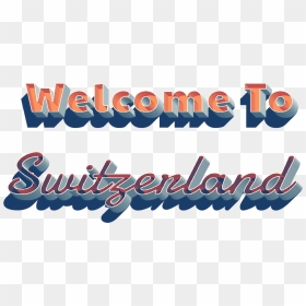 Welcome To Switzerland 3d Png - Calligraphy, Transparent Png - welcome png transparent