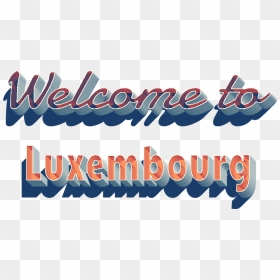 Welcome To Luxembourg 3d Png - Calligraphy, Transparent Png - welcome png transparent