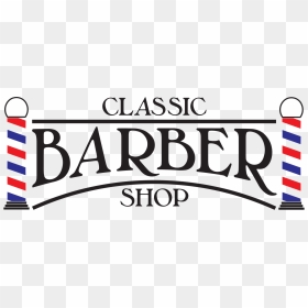 Classic Barber No Background - Classic Barber Shop Logo, HD Png Download - barber shop png