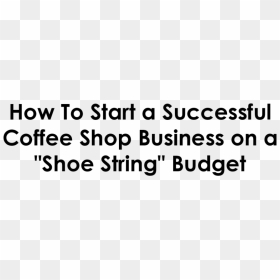 How To Start A Successful Coffee Shop On A Shoe String - Short Inspirational Quotes Funny, HD Png Download - no money png