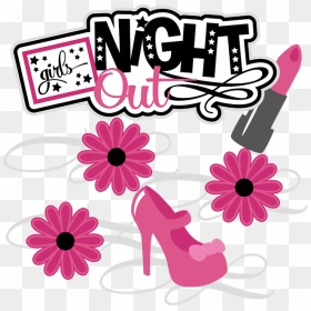 Girls Night Out Svg Scrapbook Collection Girls Night - Girls Night Out Transparent, HD Png Download - ladies night png