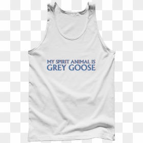 My Spirit Animal Is Grey Goose - Active Tank, HD Png Download - grey goose png