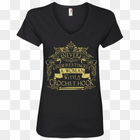 Never Underestimate A Woman With A Crochet Hook V-neck - T-shirt, HD Png Download - crochet hook png