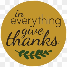 In Everything Give Thanks - Circle, HD Png Download - give thanks png
