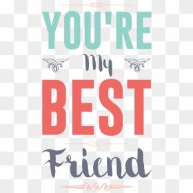 Youre My Best Friend - Poster, HD Png Download - best friend png