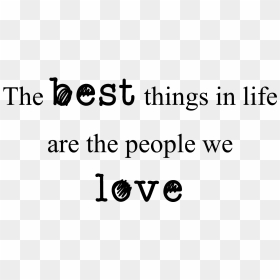 The Best Things In Life Are The People We Love - Family Love Quotes, HD Png Download - life quotes png