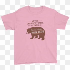 Never Underestimate The Power Of A Special Needs Mama - T-shirt, HD Png Download - mama bear png