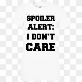 Spoiler Alert I Don"t Care T Shirt $19 - Tree Hill Ravens, HD Png Download - spoiler png