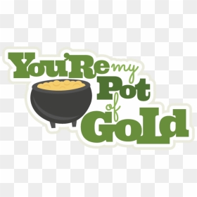 You Re My Pot Of Gold Svg S Le St Patricks Day - You Re My Pot Of Gold, HD Png Download - leprechaun pot of gold png