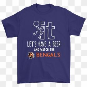Fuck It Let"s Have A Beer And Watch The Cincinnati - Active Shirt, HD Png Download - bengals png
