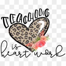 Teaching Is Heart Work - Teaching Is Heart Work Sublimation, HD Png Download - scrollwork png