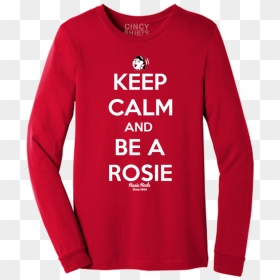 Keep Calm And Be A Rosie - Long-sleeved T-shirt, HD Png Download - keep calm png