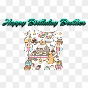 Happy Birthday Brother Png Image Download - Pusheen The Cat Wallpaper Happy Birthday, Transparent Png - brother png