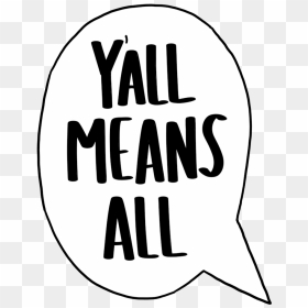 Y"all Means All , Png Download, Transparent Png - all png background