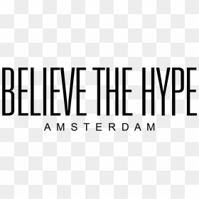 Believe The Hype - Believe That Amsterdam Shirt, HD Png Download - hype png