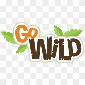 Go Wild Svg Scrapbook Title Zoo Svg Scrapbook Title - Go Wild Clipart, HD Png Download - scrapbook elements png