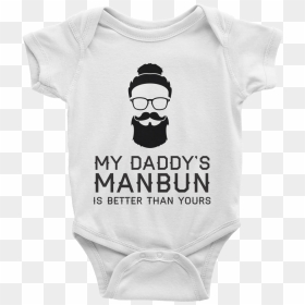My Daddy"s Manbun Is Better Than Yours Onesie - Sayings For Girl Onesies, HD Png Download - man bun png