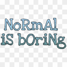 #normal #boring #normalisboring #quotes & Sayings #quotes - Calligraphy, HD Png Download - boring png