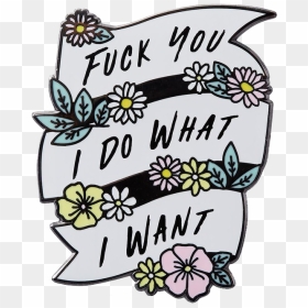 Load Image Into Gallery Viewer, Fuck You, Idwiw Pin - Fuck You I Do What I Want, HD Png Download - i want you png