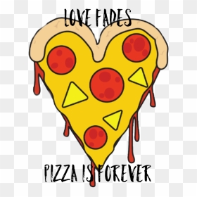 Love Fades      pizza Is Forever, HD Png Download - love forever png
