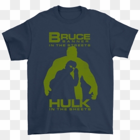 Bruce Banner In The Streets Hulk In The Sheets Shirts - Active Shirt, HD Png Download - bruce banner png