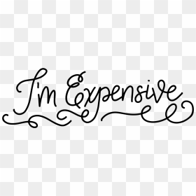 Hand Lettered I"m Expensive Svg Cut File - Calligraphy, HD Png Download - expensive png