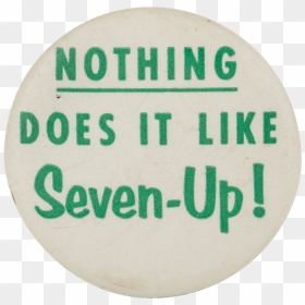 Nothing Does It Like Seven-up Advertising Button Museum - Nothing Does It Like Seven Up, HD Png Download - sign up button png