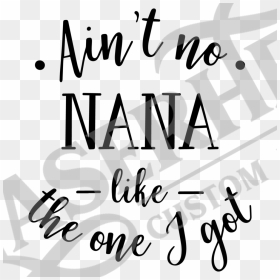 Aint No Nana Like The One I Got - Ain T No Nana Like The One, HD Png Download - nana png